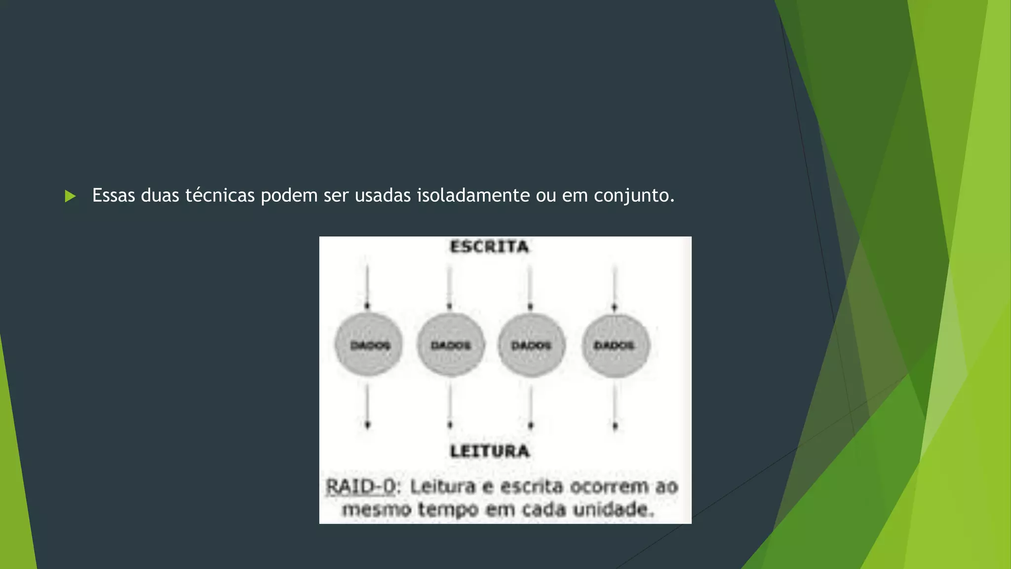  Essas duas técnicas podem ser usadas isoladamente ou em conjunto.
 