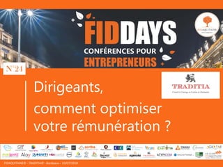 FIDAQUITAINE© - TRADITIA© - Bordeaux – 10/07/2018
Dirigeants,
comment optimiser
votre rémunération ?
N°24
 