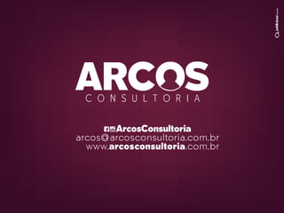 arcos@arcosconsultoria.com.br
www.arcosconsultoria.com.br
ArcosConsultoria
 
