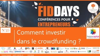 FIDAQUITAINE© - HAPPY CAPITAL © 5/07/2018
Comment investir
dans le crowdfunding ?
N°25
 