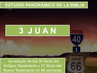 ESTUDIO PANORÁMICO DE LA BIBLIA
Un estudio de los 39 libros del
Antiguo Testamento y 27 libros del
Nuevo Testamento en 66 semanas
 