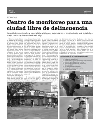 Enfoque                                                                                                                                        septiembre
     página 4
                                                                                                                                                   2011


SEGURIDAD


Centro de monitoreo para una
ciudad libre de delincuencia
Autoridades municipales y especialistas visitaron y supervisaron el predio donde será instalado el
nuevo centro de monitoreo de Tafí Viejo.
    El mismo estará ubicado       respectivos sanitarios. Cabe      se reunieron para ultimar         ras distribuidas en puntos       Ciudadana. Con ellos los
en el local de San Martin y       recordar que el programa de       detalles sobre la instalación     estratégicos, una red de 8       vecinos podrán comunicarse
Uttinger en el paseo Tafí. Allí   seguridad incluye 20 cáma-        del centro de monitoreo, el       km de fibra óptica, pertene-     con patrulleros que tendrán
se reunieron para ultimar         ras distribuidas en puntos        Ingeniero Comisario Princi-       cientes al estado. Además        también su celular habilitado
detalles sobre la instalación     estratégicos, una red de 8        pal Eduardo Díaz Saravia,         los vecinos colaborarán para     constantemente. Además se
del centro de monitoreo, el       km de fibra óptica, pertene-      responsable máximo se la          reducir los hechos delictivos,   instalarán carteles disuasivos
Ingeniero Comisario Princi-       cientes al estado. Además         instalación de los centros        creando una Red de Alerta        con la leyenda “Zona Prote-
pal Eduardo Díaz Saravia,         los vecinos colaborarán para      en toda la provincia, la Ar-      Vecinal en donde se provee,      gida”. Cualquier tipo de si-
responsable máximo se la          reducir los hechos delictivos,    quitecta Ana Dantur, del Mi-      en principio, de 20 celulares    tuación delictiva será repor-
instalación de los centros        creando una Red de Alerta         nisterio de Seguridad Ciuda-      a ciudadanos, costeados por      tada al Centro de Monitoreo
en toda la provincia, la Ar-      Vecinal en donde se provee,       dana, la Arquitecta Carmen        el Ministerio de Seguridad       y Control.
quitecta Ana Dantur, del Mi-      en principio, de 20 celulares     Serpa y Técnicos especialis-
nisterio de Seguridad Ciuda-      a ciudadanos, costeados por       tas. En esta oportunidad se        Características de las cámaras de seguridad:
dana, la Arquitecta Carmen        el Ministerio de Seguridad        llevaron a cabo mediciones
Serpa y Técnicos especialis-      Ciudadana. Con ellos los          y la inspección ocular del lo-          •	   Imágenes calidad DVD
tas. En esta oportunidad se       vecinos podrán comunicarse        cal, las que fueron aproba-             •	   Zoom de 35 x (gran capacidad de acercamiento)
llevaron a cabo mediciones        con patrulleros que tendrán       das y se destacó que es uno             •	   Sistema de grabación dia y noche
y la inspección ocular del lo-    también su celular habilitado     de los mejores locales para             •	   Burbujas antivandálica de protección
cal, las que fueron aproba-       constantemente. Además se         tal fin. El mismo posee visibi-         •	   Giran en 360º
das y se destacó que es uno       instalarán carteles disuasivos    lidad desde el exterior para            •	   30 días de almacenamiento
de los mejores locales para       con la leyenda “Zona Prote-       que los ciudadanos puedan               •	   Búsqueda inteligente de eventos
tal fin. El mismo posee visibi-   gida”. Cualquier tipo de si-      apreciar el trabajo que de-             •	   Protección de datos
lidad desde el exterior para      tuación delictiva será repor-     sarrollan los policías encar-
que los ciudadanos puedan         tada al Centro de Monitoreo       gados de monitorear las cá-
apreciar el trabajo que de-       y Control.                        maras, kitchen para el per-
sarrollan los policías encar-                                       sonal como así también los
gados de monitorear las cá-          El mismo estará ubicado        respectivos sanitarios. Cabe
maras, kitchen para el per-       en el local de San Martin y       recordar que el programa de
sonal como así también los        Uttinger en el paseo Tafí. Allí   seguridad incluye 20 cáma-
 