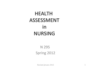 HEALTH  ASSESSMENT  in  NURSING N 295  Spring 2012 Revised january 2012 