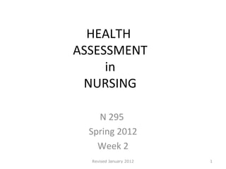 HEALTH  ASSESSMENT  in  NURSING N 295  Spring 2012 Week 2 Revised January 2012 