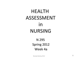 HEALTH  ASSESSMENT  in  NURSING N 295  Spring 2012 Week 4a Revised Spring 2012 