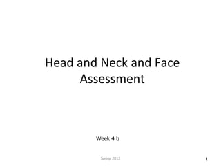 Head and Neck and Face Assessment Spring 2012 Week 4 b 