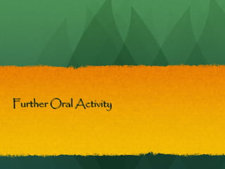Further Oral ActivityFurther Oral Activity
 