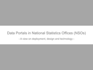 Data Portals in National Statistics Offices (NSOs)
- A view on deployment, design and technology -
@rajiv_r_in
 
