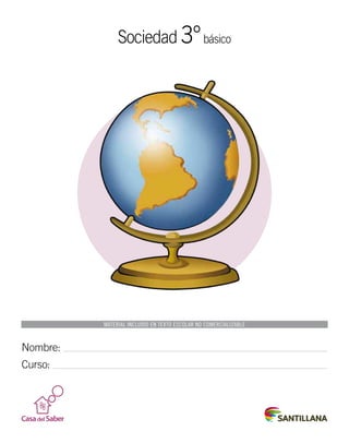 Sociedad 3°básico
Nombre:
Curso:
Material incluido en texto escolar no comercializable
 