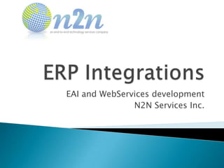 EAI and WebServices development
               N2N Services Inc.
 