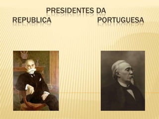                  Presidentes da Republica                       Portuguesa 