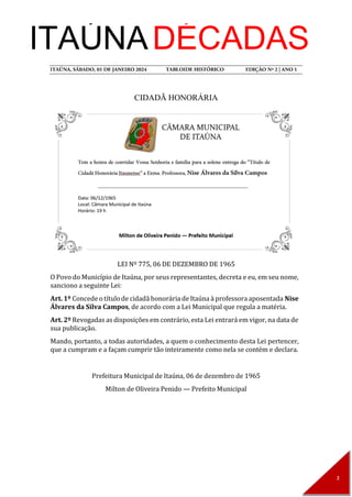 ITAÚNADÉCADAS
CIDADÃ HONORÁRIA
LEI Nº 775, 06 DE DEZEMBRO DE 1965
O Povo do Município de Itaúna, por seus representantes, decreta e eu, em seu nome,
sanciono a seguinte Lei:
Art. 1º Concede o títulode cidadã honorária de Itaúna à professora aposentada Nise
Álvares da Silva Campos, de acordo com a Lei Municipal que regula a matéria.
Art. 2º Revogadas as disposições em contrário, esta Lei entrará em vigor, na data de
sua publicação.
Mando, portanto, a todas autoridades, a quem o conhecimento desta Lei pertencer,
que a cumpram e a façam cumprir tão inteiramente como nela se contém e declara.
Prefeitura Municipal de Itaúna, 06 de dezembro de 1965
Milton de Oliveira Penido — Prefeito Municipal
 