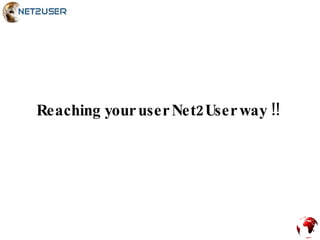 Reaching your user Net2User way !! 