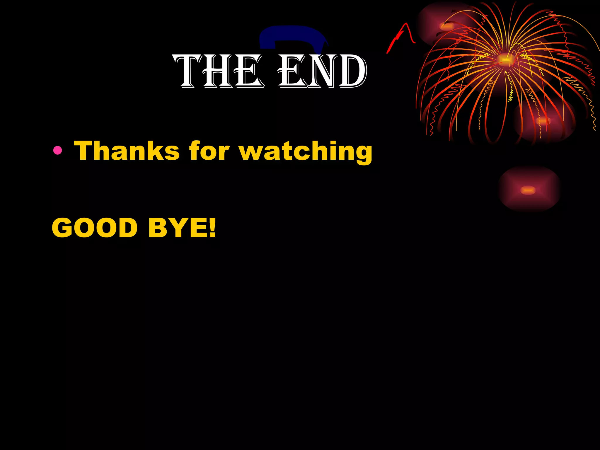 the END Thanks for watching  GOOD BYE! 