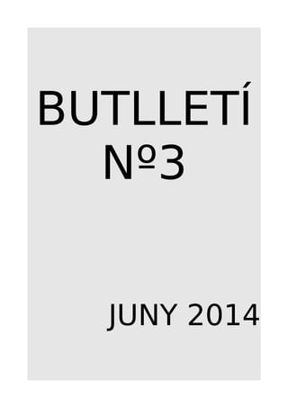 BUTLLETÍ
Nº3
JUNY 2014
 