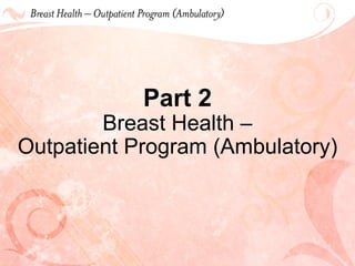 Part 2 Breast Health – Outpatient Program (Ambulatory) 