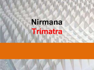 Nirmana
Trimatra
 
