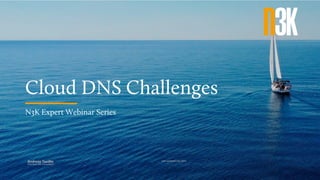 Cloud DNS Challenges
N3K Expert Webinar Series
Andreas Taudte
Principal DDI Consultant
Last updated July 2023
 