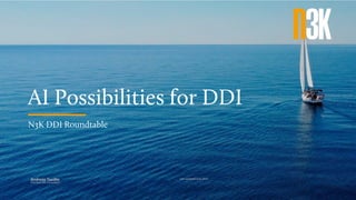 AI Possibilities for DDI
N3K DDI Roundtable
Andreas Taudte
Principal DDI Consultant
Last updated June 2023
 