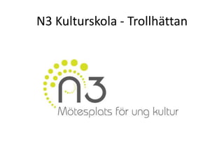 N3 Kulturskola - Trollhättan 