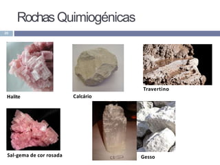 RochasQuimiogénicas
20
Calcário
GessoSal-gema de cor rosada
Halite
Travertino
 