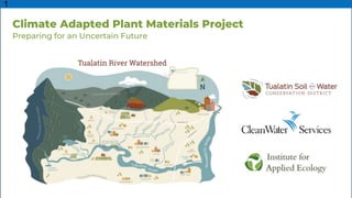 1
Climate Adapted Plant Materials Project
Preparing for an Uncertain Future
 