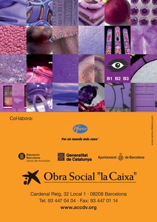 B1 B2 B3




    Col·labora:




                                                                           www.cactus-disseny.com




                 Cardenal Reig, 32 Local 1 · 08208 Barcelona
                    Tel. 93 447 04 04 · Fax: 93 447 01 14
                              www.accdv.org


OND_09.indd 20                                                 15/9/09 18:24:02
 