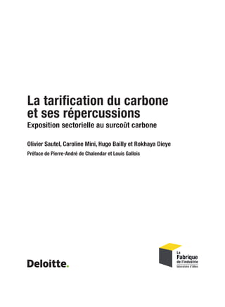 Olivier Sautel, Caroline Mini, Hugo Bailly et Rokhaya Dieye
Préface de Pierre-André de Chalendar et Louis Gallois
La tarification du carbone
et ses répercussions
Exposition sectorielle au surcoût carbone
 