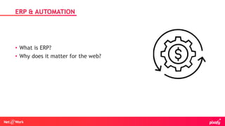 • What is ERP?
• Why does it matter for the web?
ERP & AUTOMATION
 