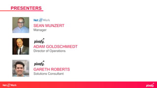 ADAM GOLDSCHMIEDT
Director of Operations
GARETH ROBERTS
Solutions Consultant
Presenters
PRESENTERS
SEAN MUNZERT
Manager
 
