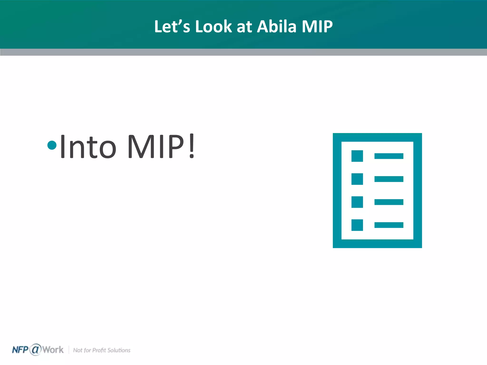 Let’s Look at Abila MIP
•Into MIP!
 