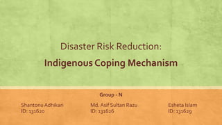 Disaster Risk Reduction:
Indigenous Coping Mechanism
 