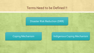 Indigenous Risk Management Disaster Risk Reduction (DRR): Indigenous Coping Mechanism | PPTX