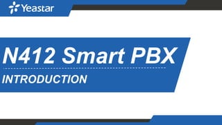N412 Smart PBX
INTRODUCTION
 
