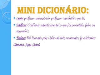 Mini dicionário:Lente: professor universitário, professor catedrático que lê;Ratificar: Confirmar autenticamente(o que foi prometido, feito ou aprovado);Frelimo: Foi formado pela União de três movimentos já existentes:Udenamo, Manu, Unami.