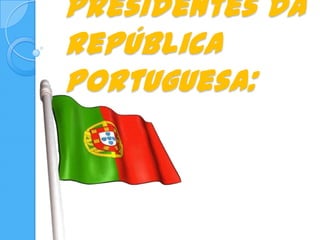 Presidentes da República Portuguesa: 