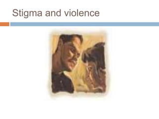 Stigma and violence
 