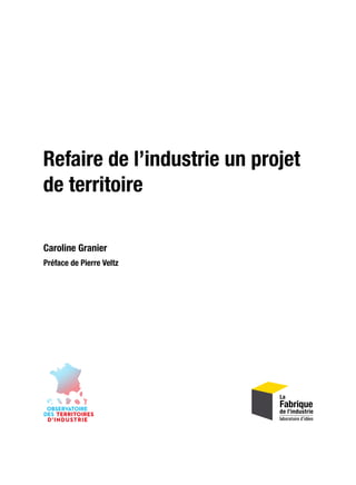 Caroline Granier
Préface de Pierre Veltz
Refaire de l’industrie un projet
de territoire
 