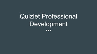 Quizlet Professional
Development
 