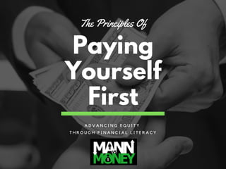 Paying
Yourself
First
The Principles Of
A D V A N C I N G E Q U I T Y
T H R O U G H F I N A N C I A L L I T E R A C Y
 