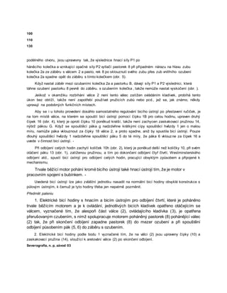 100
110
130
podélného otvoru, jsou upravevny tak, že výslednice hnací síly P1 po
háněcího kolečka a vznikající opačné síly P2 vytlačí pastorek 8 při případném nárazu na hlavu zubu
kolečka 2a ze záběru s válcem 2 a pasto, rek 8 po sklouznutí svého zubu přes zub vnitřního ozubení
kolečka 2a spadne opět do záběru s tímto kolečkem (obr. 5).
Když nastal záběr mezi ozubaními kolečka 2a a pastorku B, dávají síly P1 a P2 výslednici, která
táhne ozubení pastorku 8 pevně do záběru. s ozubením kolečka , takže nemůže nastat vyskočení (obr. ).
Jeiikož v okamžiku rozbíhání válce 2 není tento válec zatížen ovládáním kladívek, probíhá tento
úkon bez obtíží, takže není zapotřebí používat pružicích zubů nebo pcd., jež se, jak známo, někdy
upravují na podobných funkčních místech.
Aby se i u tohoto provedení dosáhlo samostatného regulování bicího ústrojí po přestavení ručiček, je
na tom místě válce, na kterém se spouští bicí ústrojí pomocí čípku 1B pro celou hodinu, upraven druhý
čípek 16 (obr. 4), který je oproti čípku 10 poněkud kratší, takže není zachycen zaskakovací pružinou 14,
nýbrž pákou G. Když se spouštěcí páka g nadzdvihne krátkými cípy spouštěcí hvězdy 1 jen o malou
míru, namůže páka vklouznout za čípky 18 válce 2, a proto spadne, aniž by spustila bicí ústrojí. Pouze
dlouhý spouštěcí hvězdy 1 nadzdvihne spouštěcí páku 5 do té míry, že páka 6 vklouzne za čípek 16 a
uvede v činnost bicí ústrojí. -
Při odbíjení celých hodin zachytí kolíček 10h (obr. 2), který je poněkud delší než kolíčky 10, při svém
otáčení páku 13 (obr. 1), zatíženou pružinou, a tím po dokončení odbíjení čtyř čtvrtí, Westminsterského
odbíjení atd., spustí bicí ústrojí pro odbíjení celých hodin, pracující obvyklým způsobem a připojené k
mechanismu.
Trvale běžící motor pohání kromë bicího ústrojí také hnací ústrojí tím, že je motor v
pracovním spojení s bubínkem. -
Uvedená bicí ústrojí lze jako zvláštní jednotku nasadit na normální bicí hodiny obvyklé konstrukce s
půlovým ústrojím, k čemuž je tyto hodiny třeba jen nepatrně pozměnit.
Předmět paleniu
1. Elektrické bicí hodiny s hnacím a bicím ústrojím pro odbíjení čtvrtí, které je poháněno
trvale běžícím motorem a je k ovládání, jednotlivých bicích kladívek opatřeno otáčejícím se
válcem, vyznačené tím, že alespoň část válce (2), ovládajícího kladívka (3), je opatřena
přerušovaným czubením, s nímž spolupracuje motorem poháněný pastorek (8) pohánějící válec
(2) tak, že při skončení odbíjení zapadne pastorek (8) do mezer ozubení a při spouštění
odbíjení působením pák (5, 6) do záběru s ozubením.
2. Elektrické bicí hodiny podle bodu 1 vyznačené tím, že na válci (2) jsou upraveny čípky (10) a
zaskakovací pružina (14), sloužící k aretování válce (2) po skončení odbíjení.
Severografia, n. p, závod 03
 