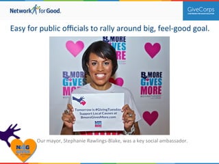 Easy 
for 
public 
officials 
to 
rally 
around 
big, 
feel-­‐good 
goal. 
Our 
mayor, 
Stephanie 
Rawlings-­‐Blake, 
was 
a 
key 
social 
ambassador. 
 