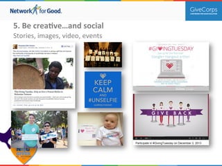 5. 
Be 
creaBve…and 
social 
Stories, 
images, 
video, 
events 
 