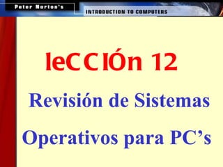 Revisión de Sistemas Operativos para PC’s   leCCIÓn 12 