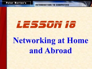 Networking at Home
and Abroad
lesson 18
 