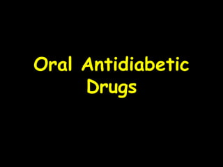 Oral Antidiabetic
Drugs
 