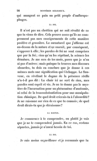 113
mot hébreu zuah qui veut dire le « vent », le « souffle », l'air en mouvement ou l'esprit mouvant.
C'est bien ce même « Esprit de Dieu qui se mouvait à la surface des eaux ». Les Vedas montrent que
les indous, d'il y a cinquante siècles, lui attribuaient les mêmes propriétés que les Lamas thibétains
d'aujourd'hui, et qu'ils le considéraient comme la source de vie, le réservoir de toute énergie et la
cause de toutes les transformations de la matière. Dans son état latent, il répond exactement à l'idée
que nous avons de l'Éther universel à l'état actif, il devient l'Akâśa, le Dieu Tout-Puissant, dirigeant
tout.
L'Akâśa est l'agent indispensable de toute Kritya (opération magique), soit religieuse, soit profane.
L'expression brahmanique : Brahma jinvati : « Réveiller Brahma » signifie : Éveiller le pouvoir qui
se trouve latent au fond de toute opération magique de cette nature, car les sacrifices védiques ne
sont que des cérémonies magiques. Ce pouvoir n'est autre que l'Akâśa ou électricité occulte ; c'est
aussi, dans un certain sens, l'Alkâhest des Alchimistes ou le dissolvant universel, la même Anima
mundi que la Lumière astrale.
Au moment du sacrifice, cette dernière s'imprègne de l'Esprit de Brahma, et devient ainsi,
momentanément, Brahma lui-même. C'est évidemment là l'origine du dogme chrétien de la
transsubstantiation. Quant aux effets les plus généraux de l'Akâśa, l'auteur d'un des ouvrages les
plus modernes sur la philosophie occulte (l'Art magique), donne une explication très intelligible et
intéressante de l'Akâśa dans ses rapports avec les phénomènes attribués à son influence par les
Fakirs et les Lamas].
[Idi ; Entrons un peu plus en profondeur : Lumière astrale : C'est la lumière sidérale de Paracelse et
des autres philosophes hermétiques. Physiquement, c'est l'éther de la science moderne.
Métaphysiquement, et dans son acception spirituelle et occulte, l'éther est quelque chose de plus
que ce qu'on s'imagine ordinairement. Il est bien démontré dans la physique occulte et dans
l'alchimie, qu'il renferme dans ses ordres sans limites, non seulement le germe et la potentialité de
toute vie matérielle, mais encore l'exercice de la puissance de toute espèce d'Esprit.
Les Alchimistes et les Hermétistes croient que leur éther astral ou sidéral, outre les propriétés
sulfureuses connues, renferme aussi celles de la magnésie blanche et rouge, ou magnes, et qu'il est
l'Anima mundi, l'atelier de la Nature et du Cosmos, aussi bien spirituellement que physiquement.
Le « grand magisterium » s'affirme dans les phénomènes du mesmérisme, dans la lévitation des
Êtres humains et des objets inertes, et on peut l'appeler l'éther envisagé sous son aspect spirituel.
La dénomination : « Astral » est ancienne et elle était employée par quelques Néo-Platoniciens.
Porphyre décrit le corps céleste, toujours joint à l'Âme, comme « immortel, lumineux,
et$ressemblant à une étoile ». La racine de ce mot vient peut-être du mot Scythe : Aist-aer qui
signifie étoile, ou du mot assyrien Istar qui à la même signification. De même que les Rose-croix
envisageaient le réel comme directement opposé à ce qui n'est qu'apparent ; ils enseignaient que ce
qui paraît lumière relativement à la matière n'est qu'obscurité pour l'esprit, et ils cherchaient celui-
ci dans l'océan astral de feu invisible qui remplit l'espace ; ils prétendaient avoir suivi la trace de
l'Esprit Divin, également invisible, qui adombre chaque homme et qui est faussement appelé Âme,
jusque devant le trône du Dieu Invisible et Inconnu. Comme la grande cause doit toujours rester
invisible et impondérable (élément imprévisible qui influe sur la détermination des événements),
ils ne pouvaient prouver leurs assertions que par la démonstration de ses effets sur le monde
matériel, rattachant ceux-ci à l'inconnu des causes pour les faire descendre dans l'univers connu
des effets. Ils démontraient que cette lumière astrale pénètre tout le Cosmos et, dans son état latent,
jusqu'à la molécule la plus ténue du rocher, s'appuyant, pour cela, sur le phénomène de l'étincelle
que l'on fait jaillir du silex et de toute autre pierre, dont l'Esprit, lorsqu'il est violemment troublé,
se révèle aux regards sous la forme d'une étincelle, et disparaît aussitôt pour se perdre dans le
domaine de l'inconnu.
Paracelse l'appelle la lumière sidérale, empruntant ces termes à la langue latine. Il considère la
masse des Étoiles (y compris notre Terre) comme des parties condensées de la lumière astrale,
 