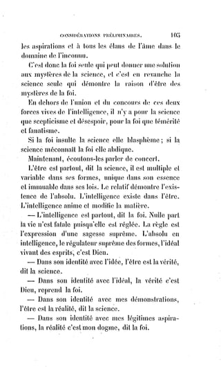 120
Il faudrait donc formuler la chose de manière différente, au lieu du sixième
aphorisme(*) de Mesmer ainsi conçu : « L'a matière est indifférente à être en
mouvement ou à être en repos ».
L’établir plutôt par celui-ci : « La matière universelle est nécessitée au
mouvement par sa double aimantation et cherche fatalement l'équilibre ».
Et en déduire les suivants : « La régularité et la variété dans le mouvement
résultent des combinaisons diverses de l'équilibre ».
Un point équilibré de tous côtés reste immobile pour cela même qu'il est
doué de mouvement.
Le fluide est une matière en grand mouvement et toujours agitée par la
variation des équilibres.
Le solide est la même matière en petit mouvement ou en repos apparent,
parce qu'elle est plus ou moins solidement équilibrée.
Il n'est pas de corps solide qui ne puisse immédiatement être pulvérisé,
s'évanouir en fumée et devenir invisible si l'équilibre de ses molécules venait
à cesser tout à coup.
Il n'est pas de corps fluide qui ne puisse devenir à l'instant même plus dur
que le diamant, si l'on pouvait en équilibrer immédiatement les molécules
constitutives.
Diriger les aimants, c'est donc détruire ou créer les formes, c'est produire en
apparence ou anéantir les corps, c'est exercer la toute-puissance de la nature.
Notre médiateur plastique est un aimant qui attire ou qui repousse la
Lumière astrale sous la pression de la volonté. C'est un corps lumineux qui
reproduit avec la plus grande facilité les formes correspondantes aux idées.
C'est le miroir de l'imagination. Ce corps se nourrit de Lumière astrale,
exactement comme le corps organique se nourrit des produits de la Terre.
Pendant le sommeil il absorbe la Lumière astrale par immersion, et pendant
la veille, par une sorte de respiration plus ou moins lente. Quand se
produisent les phénomènes du somnambulisme naturel, le médiateur
plastique est surchargé d'une nourriture qu'il digère mal. La volonté alors,
bien que liée par la torpeur du sommeil, repousse instinctivement le
médiateur vers les organes pour le dégager, et il se fait une réaction,
en quelque sorte mécanique, qui équilibre par le mouvement du corps la
lumière du médiateur. C'est pour cela qu'il est si dangereux d'éveiller les
somnambules en sursaut, car le médiateur engorgé peut se retirer alors
subitement vers le réservoir commun et abandonner entièrement les organes
qui se trouvent alors séparés de l'Âme, ce qui occasionne la mort.
(*) Aphorisme : Phrase, sentence qui résume en quelques mots une vérité fondamentale,
ou l’énoncé succinct d'une vérité banale.
 