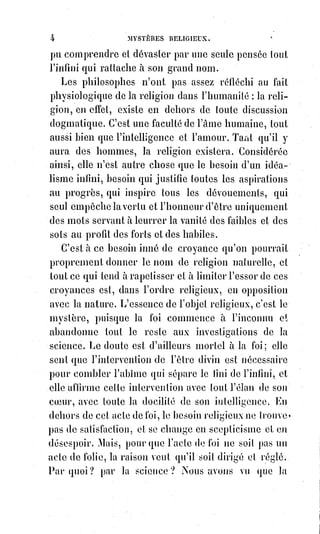 19
C'est par la charité que les apôtres ont constitué leur symbole. Ils ont dit que
croire ensemble vaut mieux que de douter séparément ; ils ont constitué la
hiérarchie sur l'obéissance rendue si noble et si grande par l'esprit de charité,
faisan que servir ainsi, c'est régner ; ils ont formulé la foi de tous,
et$l'espérance de tous, et ils ont mis ce symbole sous la garde de la charité de
tous. Malheur à l'égoïste qui s'approprie un seul mot de cet héritage du
Verbe, car c'est un déicide(*) qui veut démembrer le corps du Seigneur.
Le symbole, c'est l'arche sainte de la charité, quiconque y touche est frappé de
mort éternelle, car la charité se retire de lui. C'est l'héritage sacré de nos
enfants, c'est le prix du sang de nos pères !
C'est par la charité que les martyrs se consolaient dans les prisons des césars
et attiraient à leur croyance leurs gardiens même et leurs bourreaux.
C'est au nom de la charité que Saint-Martin(1*) de Tours protestait contre le
supplice des pricillianistes(2*) et se séparait de la communion du tyran qui
voulait imposer la foi par le glaive.
(*) Déicide : Assassin ou Meurtrier de Dieu, en la personne
de Jésus. (Cette appellation injurieuse, longtemps appliquée
aux juifs, a été formellement rejetée par le IIème concile du
Vatican en 1965).
(1*) Saint-Martin de Tours, aussi nommé Martin le
Miséricordieux, est l’un des principaux Saints de la
chrétienté et le plus célèbre des évêques de Tours avec Saint-
Grégoire de Tours.
(2*) Pricillianistes : Adeptes du priscillianisme, doctrine
religieuse hérétique de Priscillien du IVème. Priscillien est un
évêque d'Avila, et le premier chrétien condamné à mort et
exécuté par une autorité chrétienne pour hérésie.
Le priscillianisme est une des premières hérésies
condamnées par la jeune Église de Rome.
 
