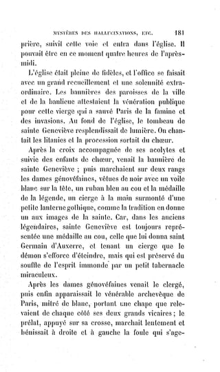 196
Demandait-on aux récipiendaires(*) de toutes les initiations. — Voir la
lumière, devaient-ils répondre. Le nom d'illuminés qu'on donne
communément aux adeptes, a donc été généralement bien mal interprété
lorsqu'on lui a donné un sens mystique, comme s'il signifiait des hommes
dont l'intelligence se croit éclairée d'un jour miraculeux. Illuminés veut dire
simplement connaisseurs et possesseurs de la lumière, soit par la science du
grand agent magique, soit par la notion rationnelle et ontologique(1*) de
l'absolu.
L'agent universel est la force vitable(2*) et subordonnée à l'intelligence.
Abandonné à lui-même, il dévore rapidement, comme Moloch, tout ce qu'il
enfante, et change en vaste destruction la surabondance de la vie.
C'est alors le serpent infernal des anciens mythes, le Typhon des égyptiens et
le Moloch de la Phénicie ; mais si la sagesse, mère des Eloïm, lui met le pied
sur la tète, elle épuise toutes les flammes qu'il vomit et verse sur la Terre,
à$pleines mains, une lumière vivifiante. Aussi est-il dit dans le Sohar(Zohar 3*)
qu'au commencement de notre période terrestre, lorsque les éléments se
disputaient la surface du monde, le feu, semblable à un serpent immense,
avait tout enveloppé dans ses replis et allait consumer tous les Êtres, lorsque
la clémence divine, soulevant autour d'elle les flots de la mer comme un
(*) Récipiendaire : Personne qui est reçue dans une
compagnie ou qui reçoit un diplôme en grande
cérémonie.
(1*) Ontologie : Branche de la philosophie concernant
l'étude de l'Être, de ses modalités et de ses propriétés,
l'être en tant qu'Être, c'est-à-dire l'étude des propriétés
générales de tout ce qui est, telles que l'existence,
la$possibilité, la durée, le devenir.
(2*) Vitable : Qui est authentique, conforme à la réalité
et à la vérité.
(3*) Le Sefer Ha Zohar (Livre de la Splendeur), aussi
appelé Zohar, est l’œuvre majeure rédigée de la Kabbala :
La paternité est discutée. Il fut originellement attribué à
Rabbi Shimon bar Yohaï, datant du IIème siècle, mais les
recherches académiques considèrent aujourd’hui qu’il fut
rédigé par Moïse de Léon ou par son entourage entre 1270
et 1280. Il s’agit d’une exégèse ésotérique de la Torah ou
Pentateuque.
 